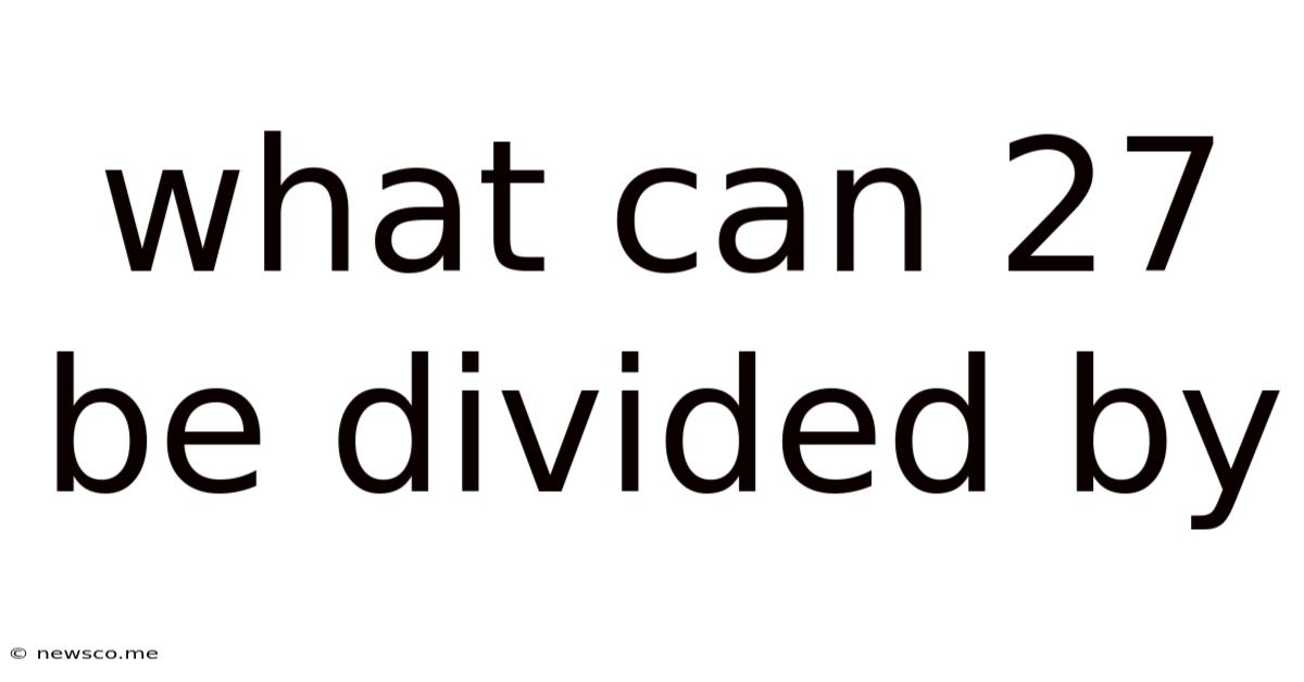 What Can 27 Be Divided By
