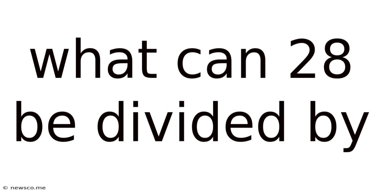 What Can 28 Be Divided By