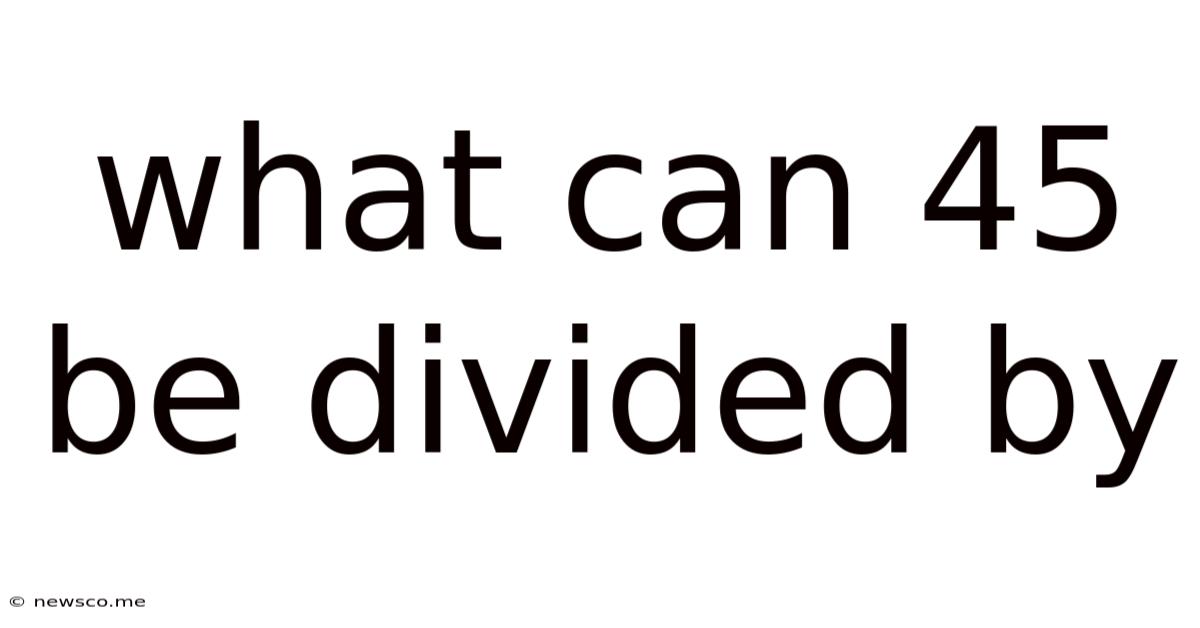 What Can 45 Be Divided By