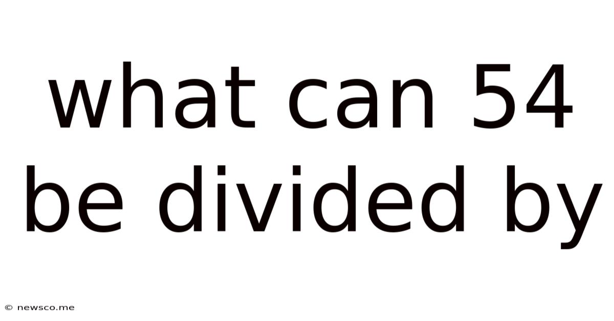 What Can 54 Be Divided By