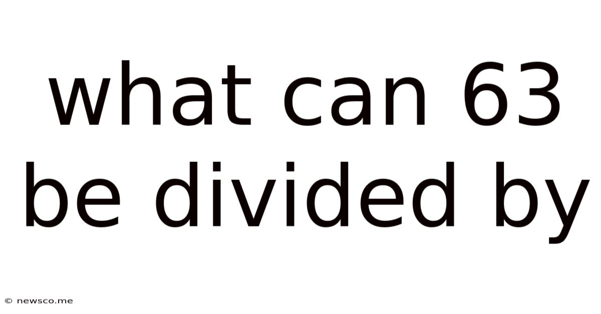 What Can 63 Be Divided By