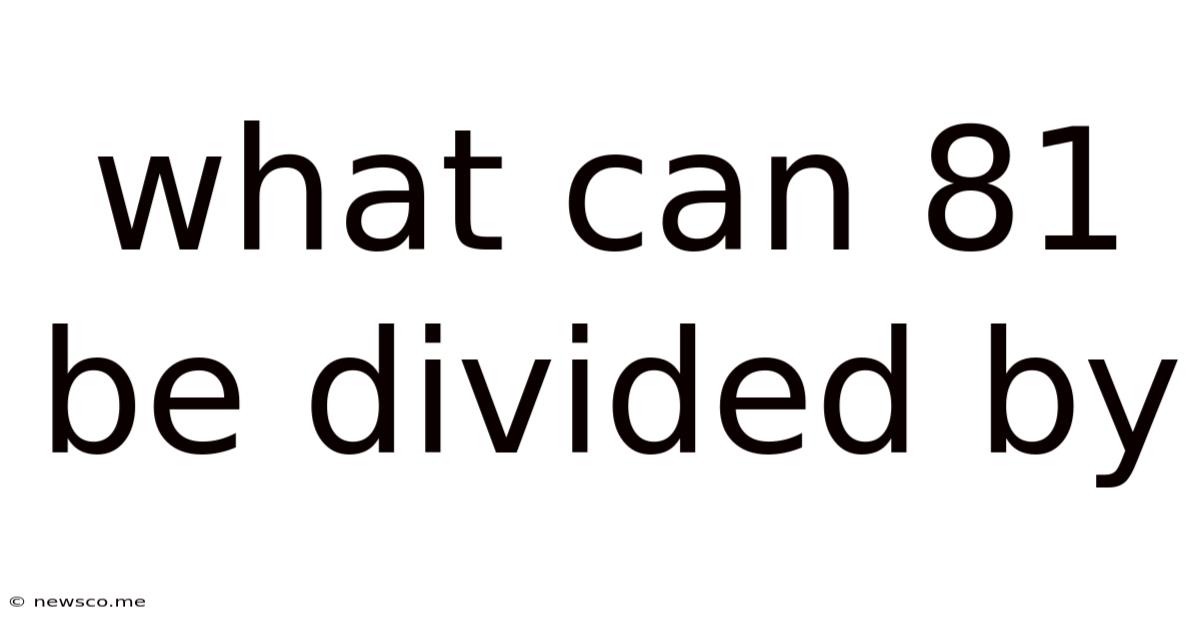 What Can 81 Be Divided By