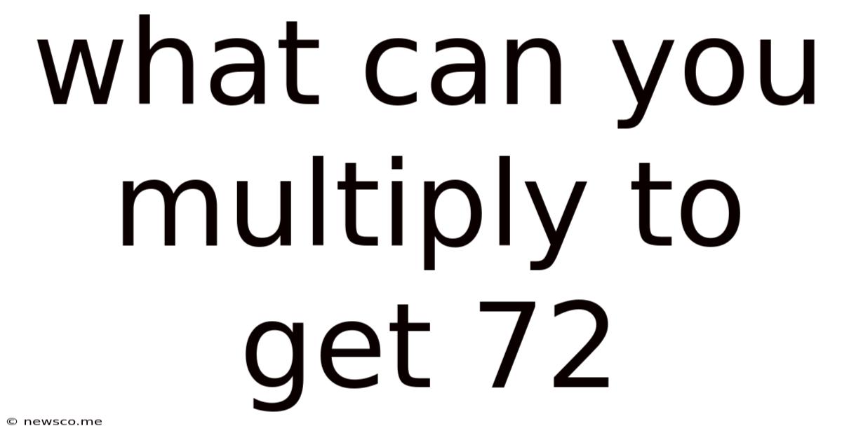 What Can You Multiply To Get 72