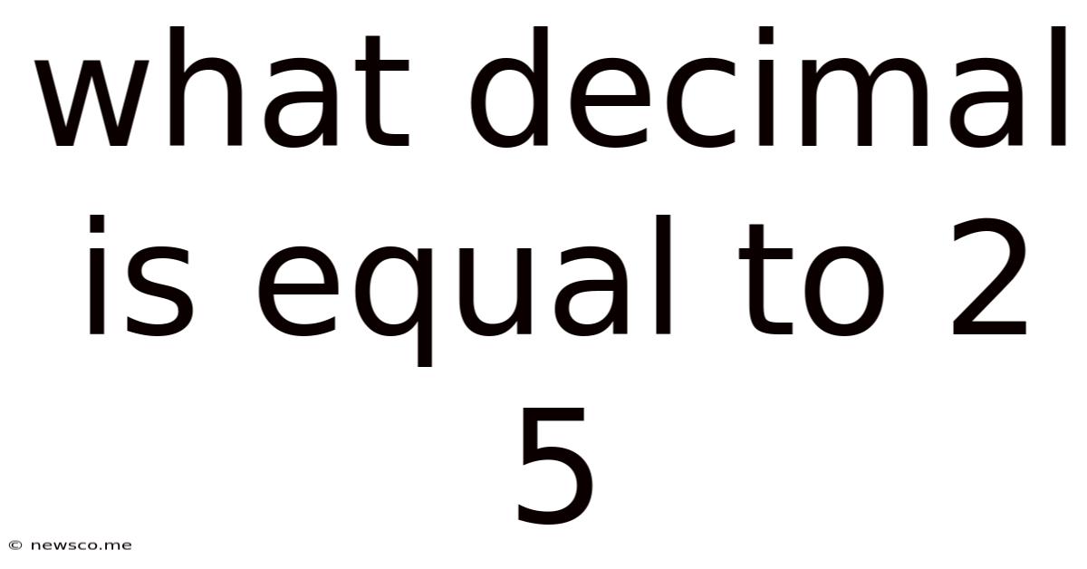 What Decimal Is Equal To 2 5