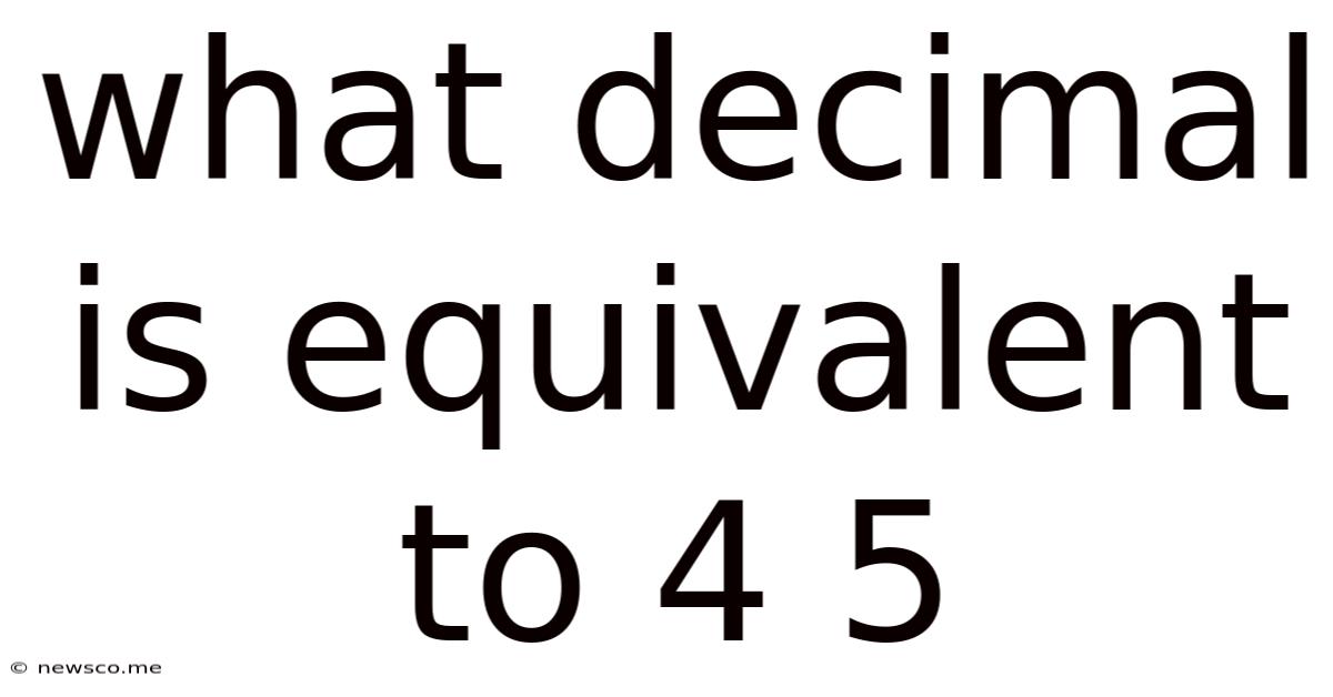 What Decimal Is Equivalent To 4 5