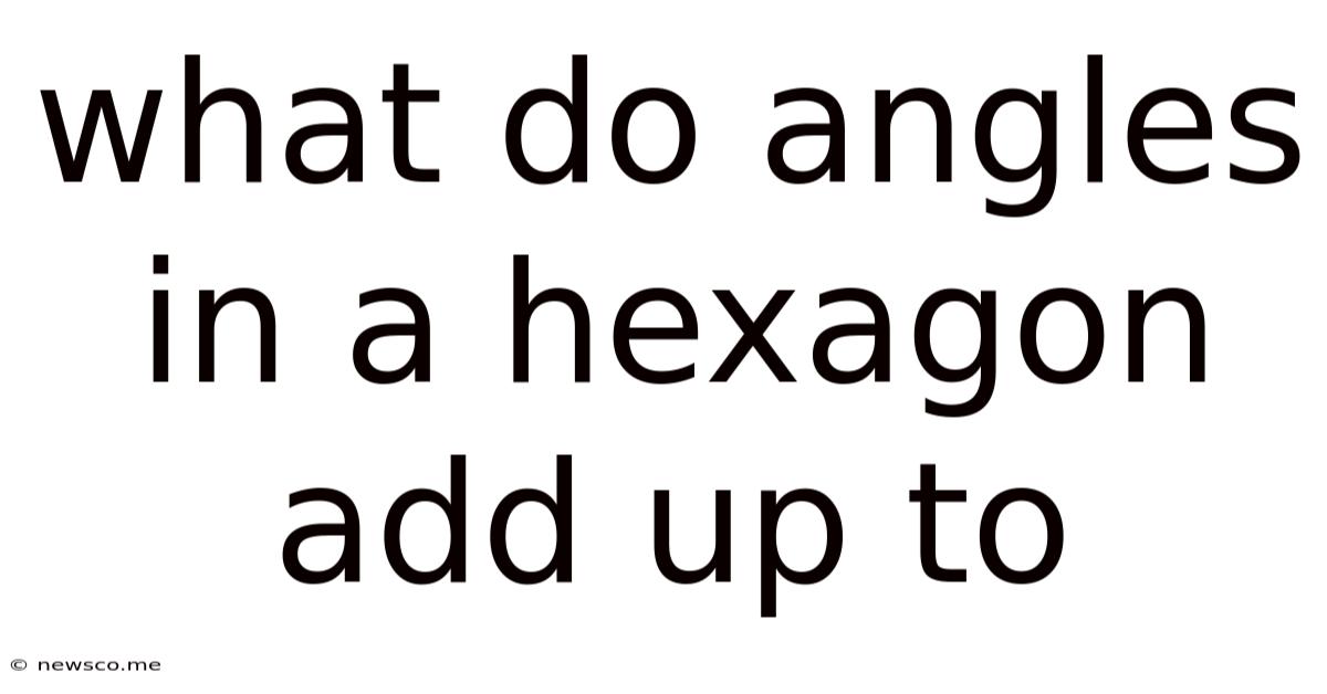 What Do Angles In A Hexagon Add Up To