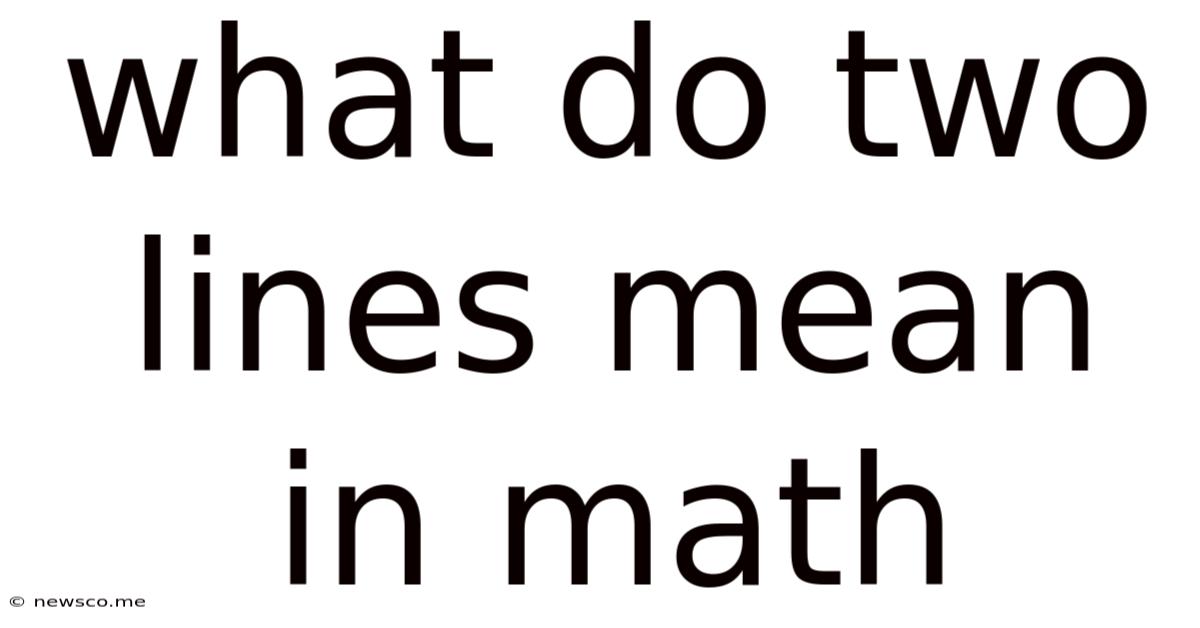 What Do Two Lines Mean In Math