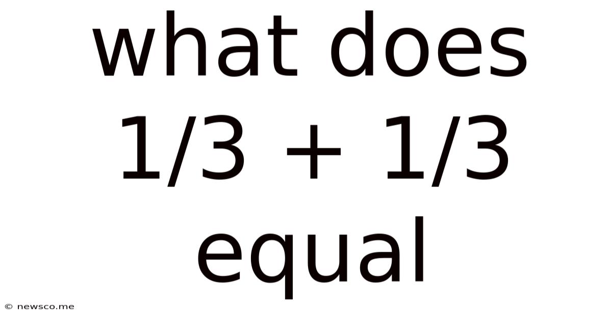 What Does 1/3 + 1/3 Equal
