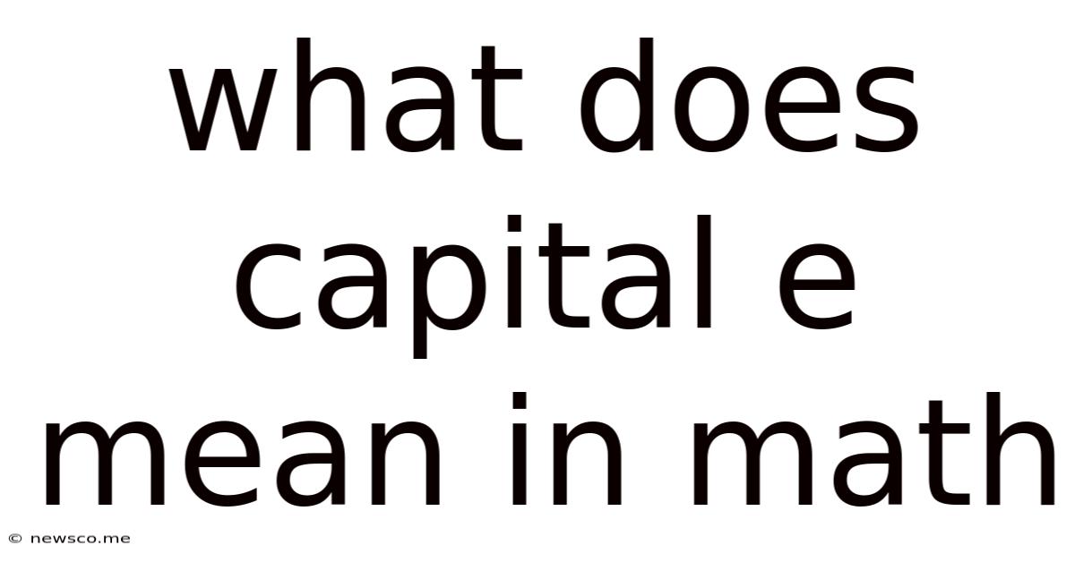 What Does Capital E Mean In Math
