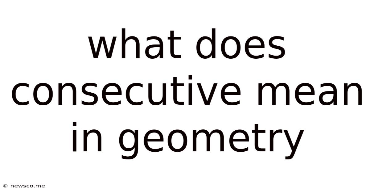 What Does Consecutive Mean In Geometry