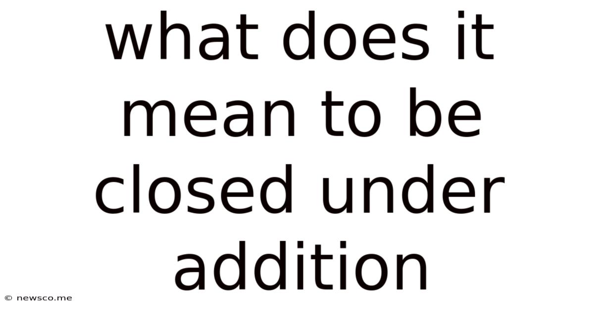 What Does It Mean To Be Closed Under Addition