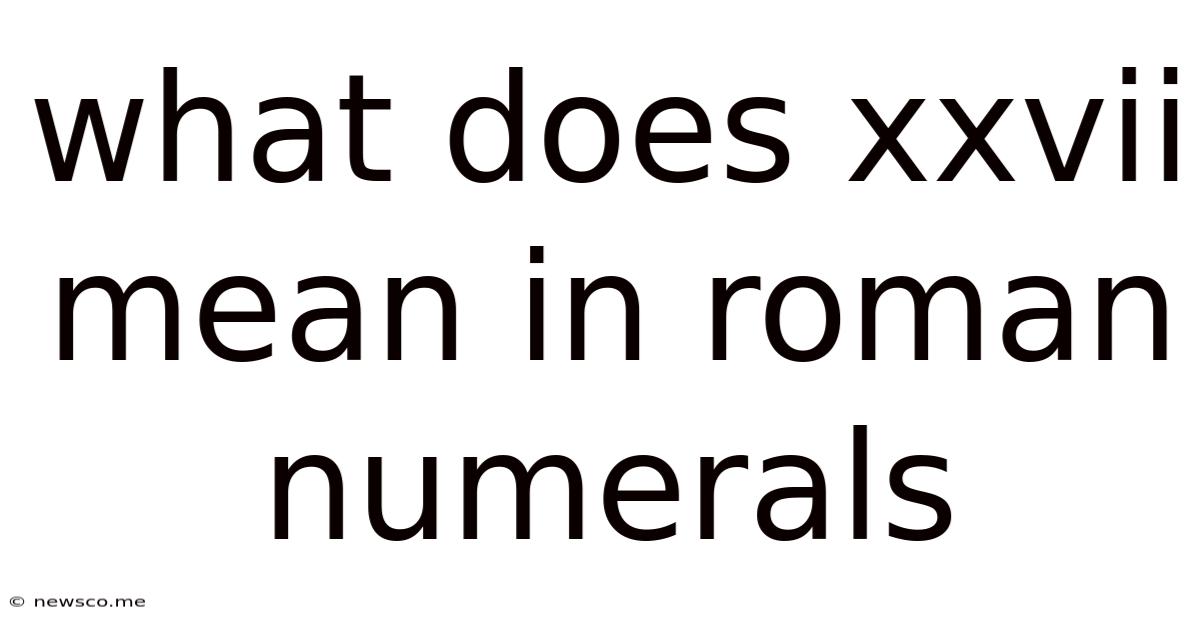 What Does Xxvii Mean In Roman Numerals
