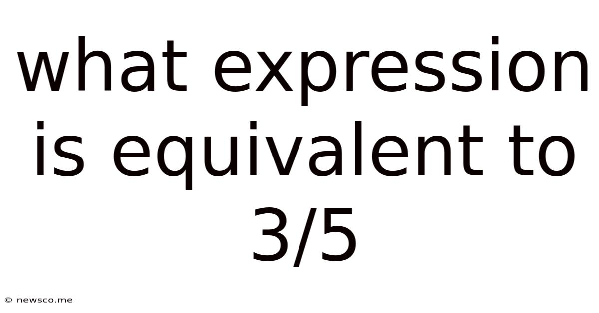 What Expression Is Equivalent To 3/5