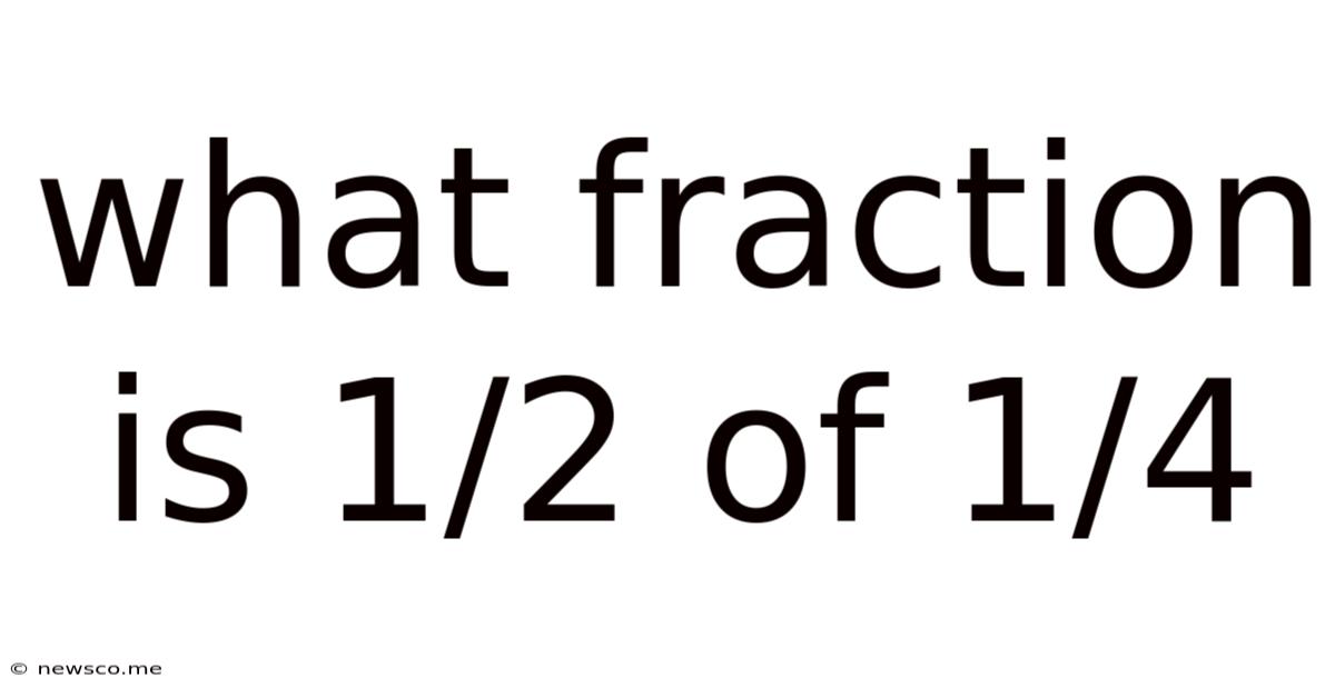 What Fraction Is 1/2 Of 1/4