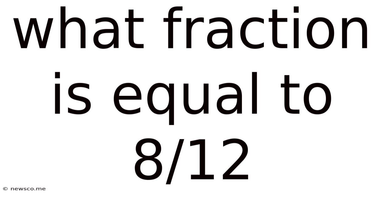 What Fraction Is Equal To 8/12