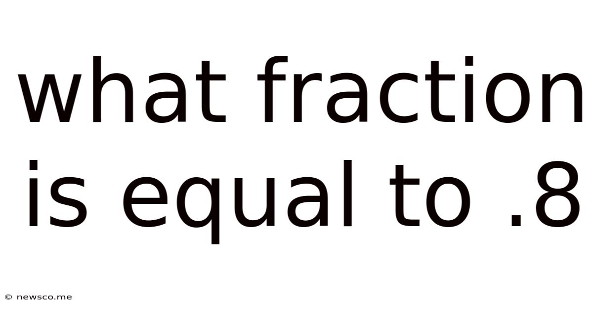 What Fraction Is Equal To .8