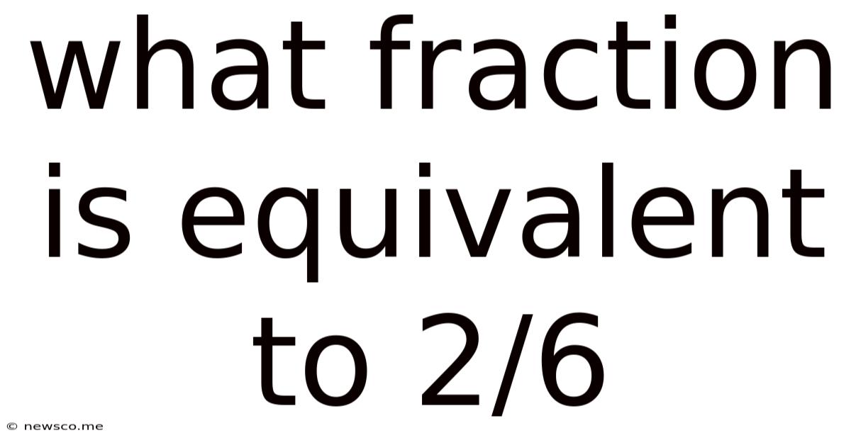 What Fraction Is Equivalent To 2/6