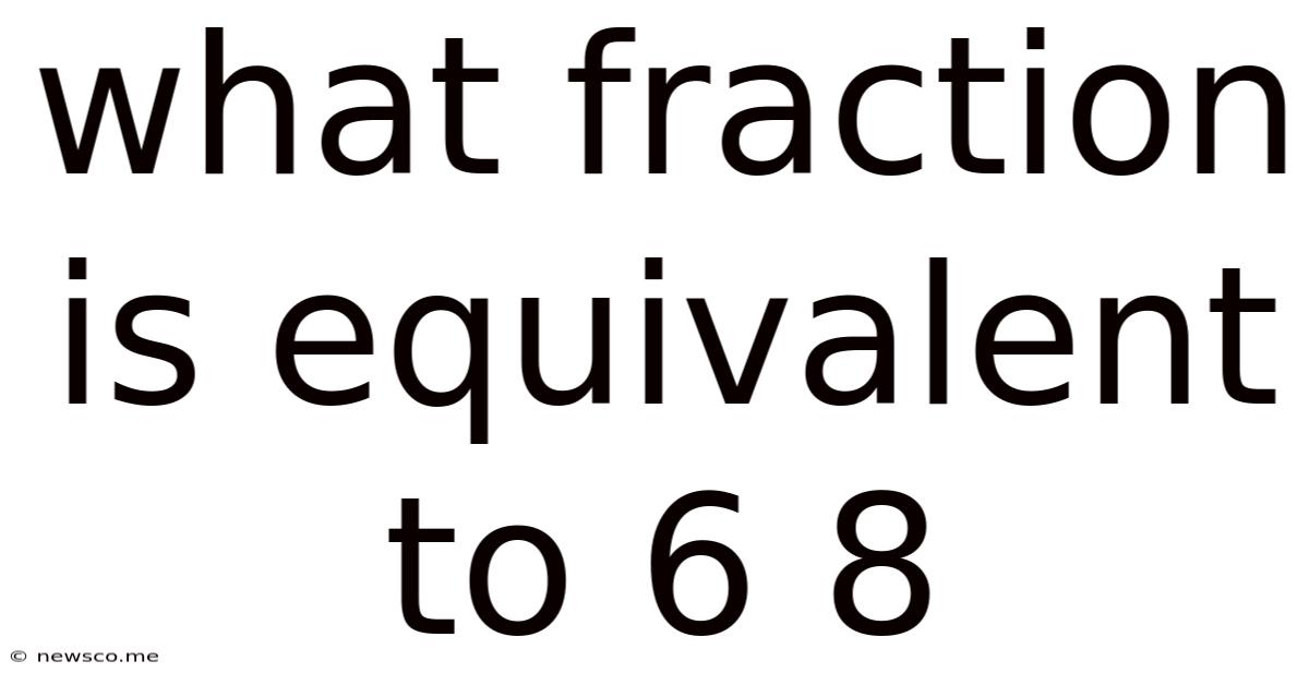 What Fraction Is Equivalent To 6 8