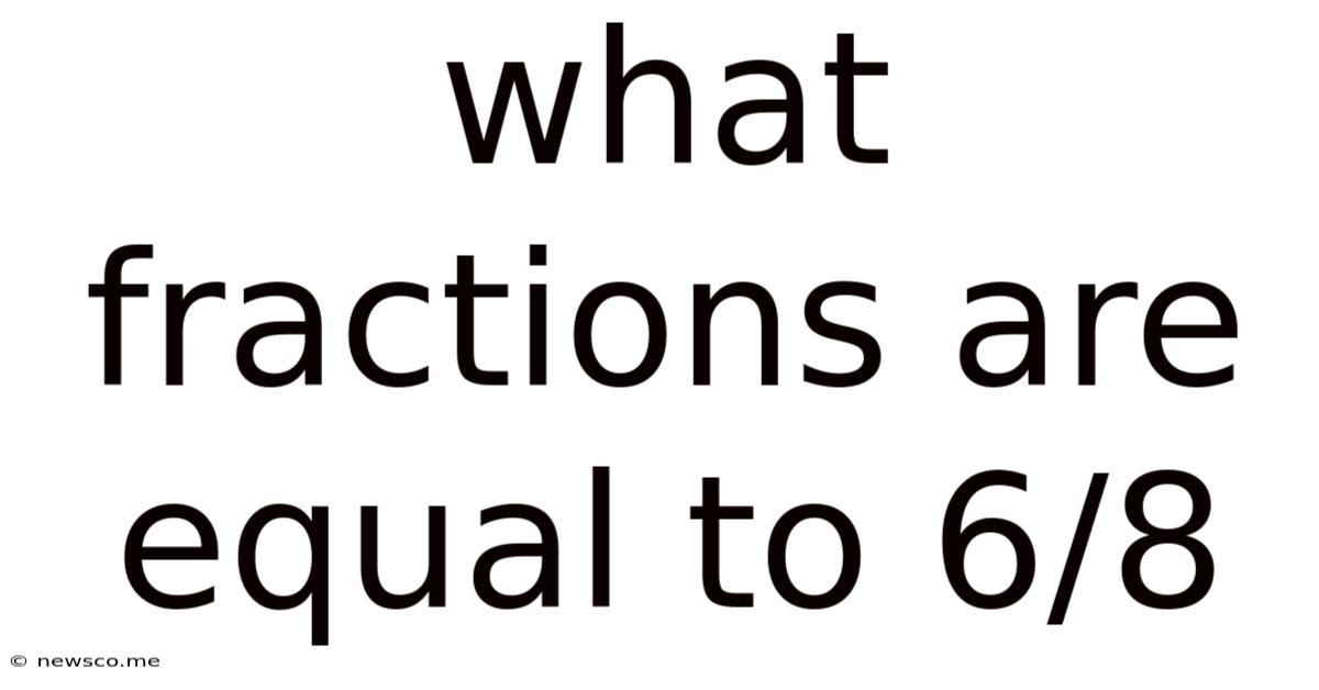 What Fractions Are Equal To 6/8