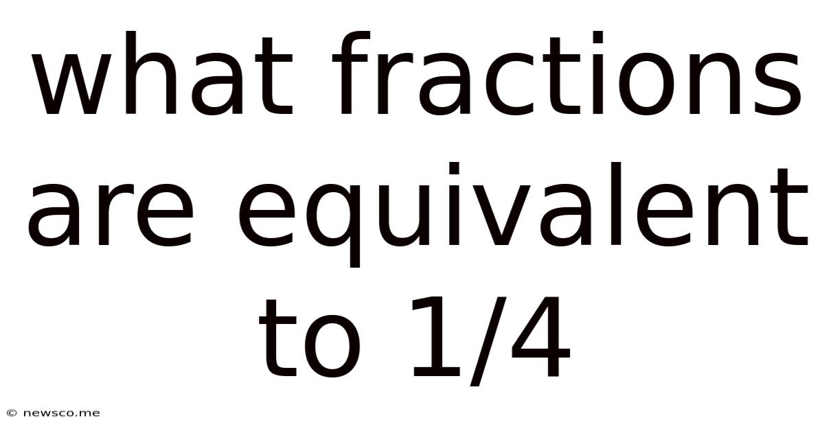 What Fractions Are Equivalent To 1/4