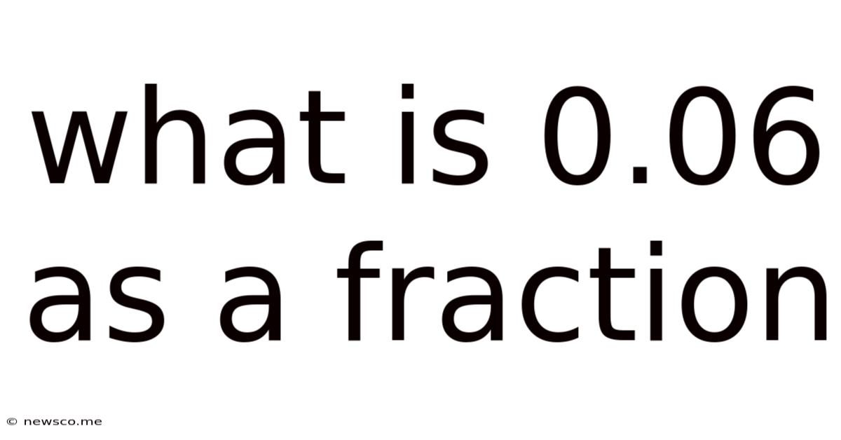 What Is 0.06 As A Fraction