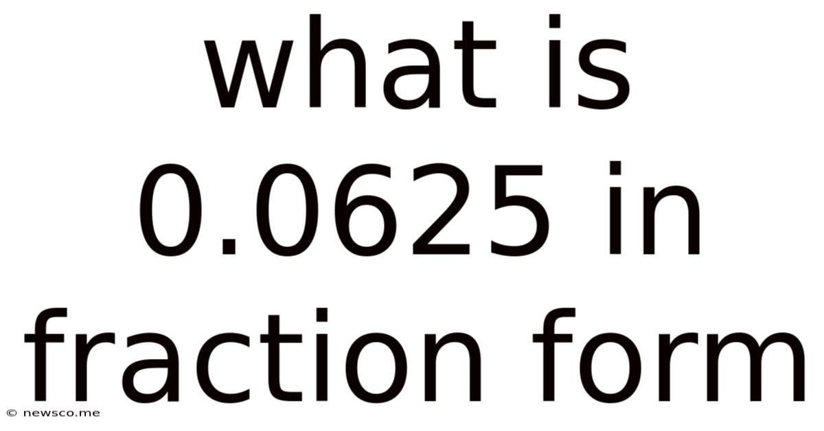 What Is 0.0625 In Fraction Form