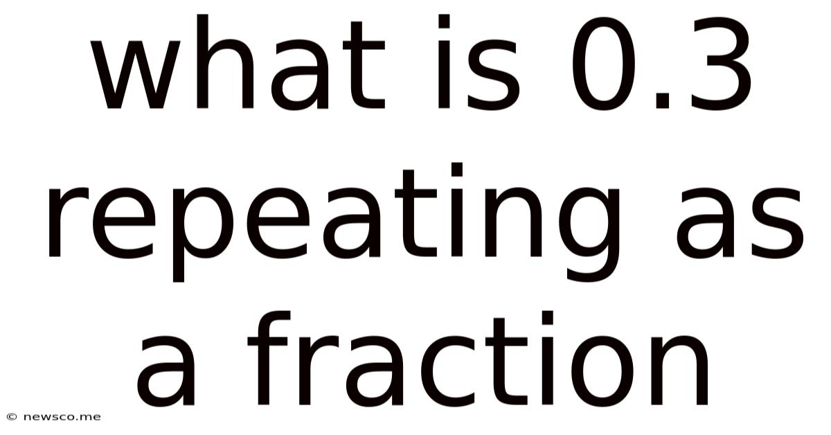 What Is 0.3 Repeating As A Fraction