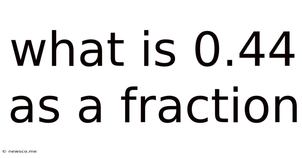 What Is 0.44 As A Fraction