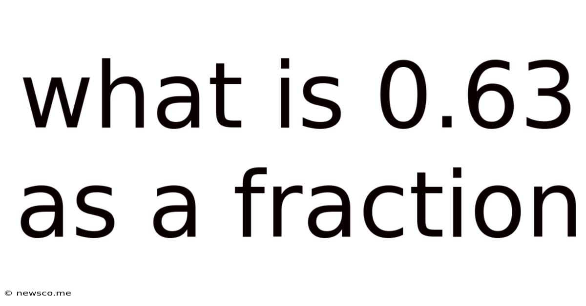 What Is 0.63 As A Fraction