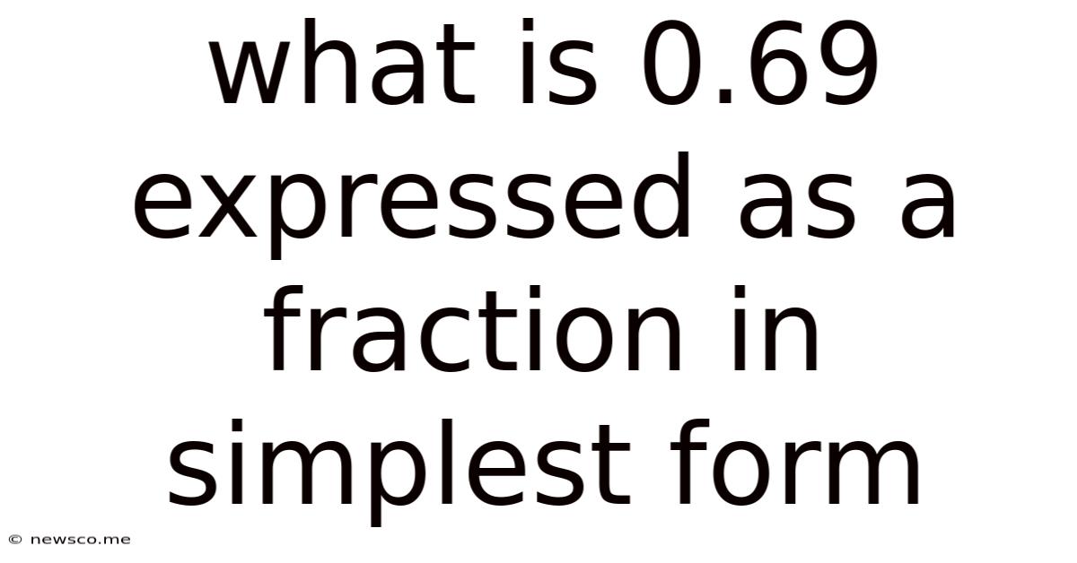 What Is 0.69 Expressed As A Fraction In Simplest Form
