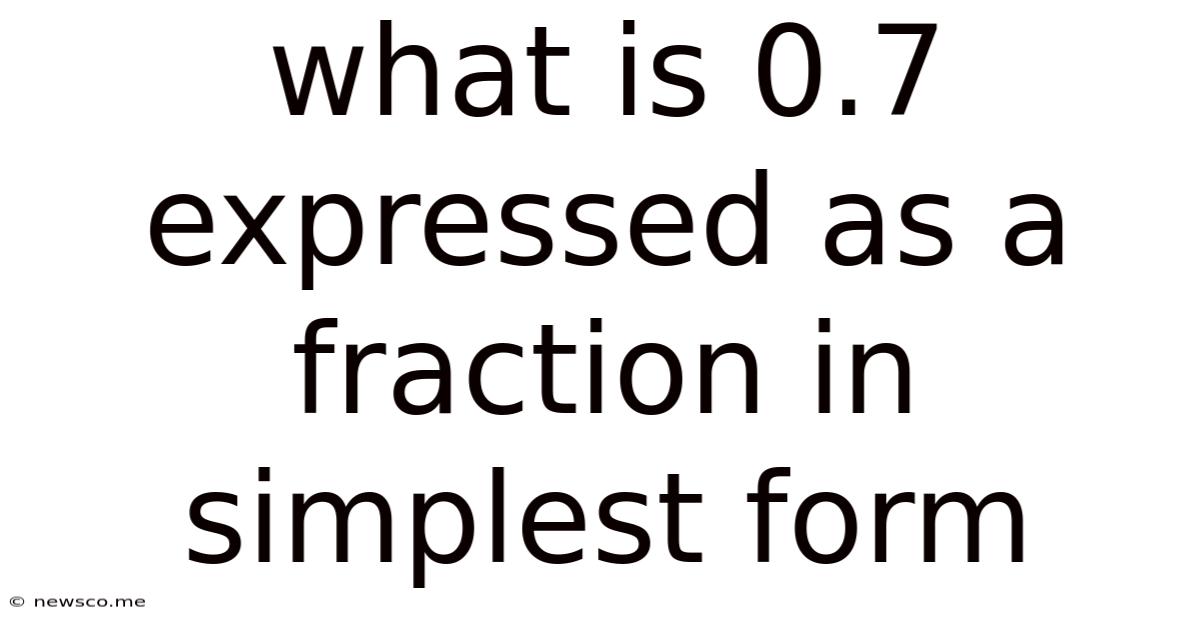 What Is 0.7 Expressed As A Fraction In Simplest Form