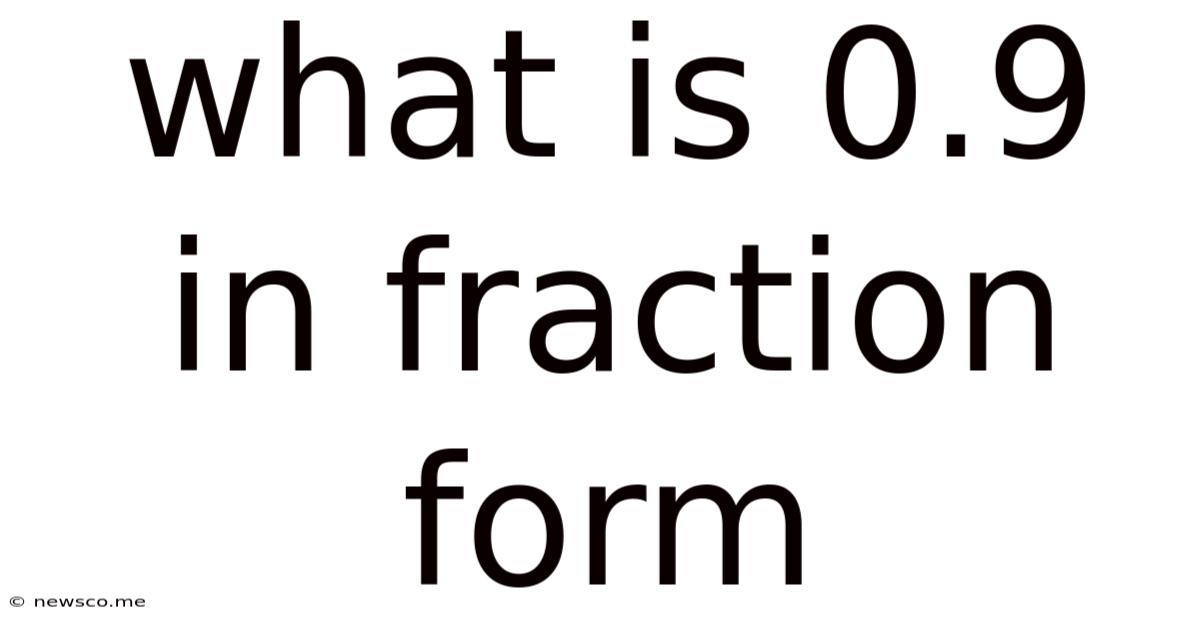 What Is 0.9 In Fraction Form