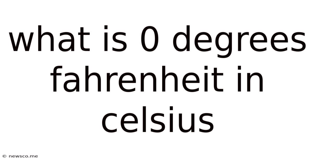 What Is 0 Degrees Fahrenheit In Celsius