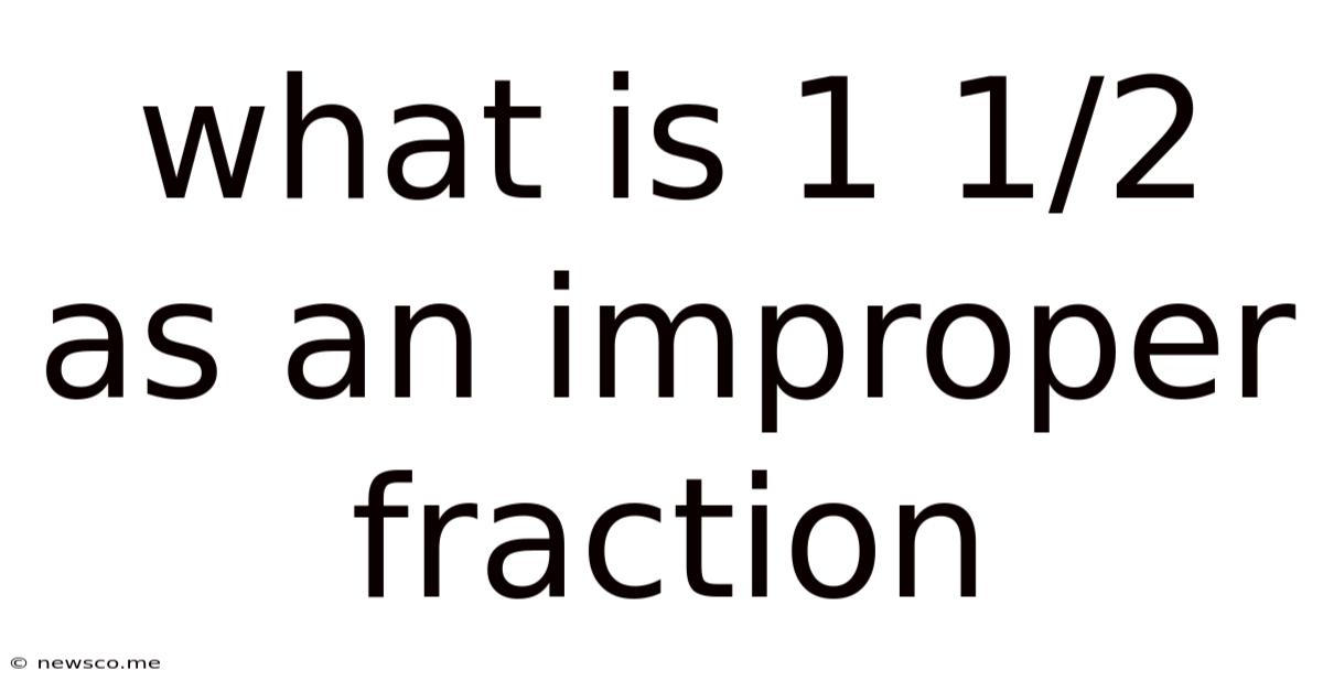 What Is 1 1/2 As An Improper Fraction
