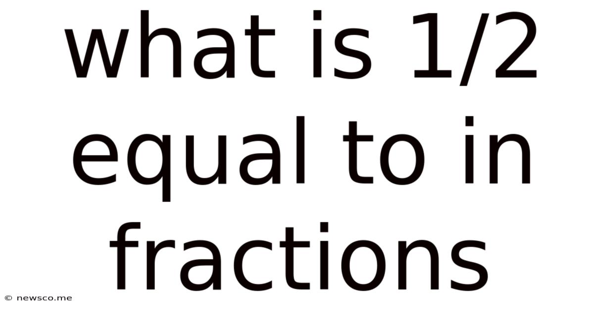 What Is 1/2 Equal To In Fractions
