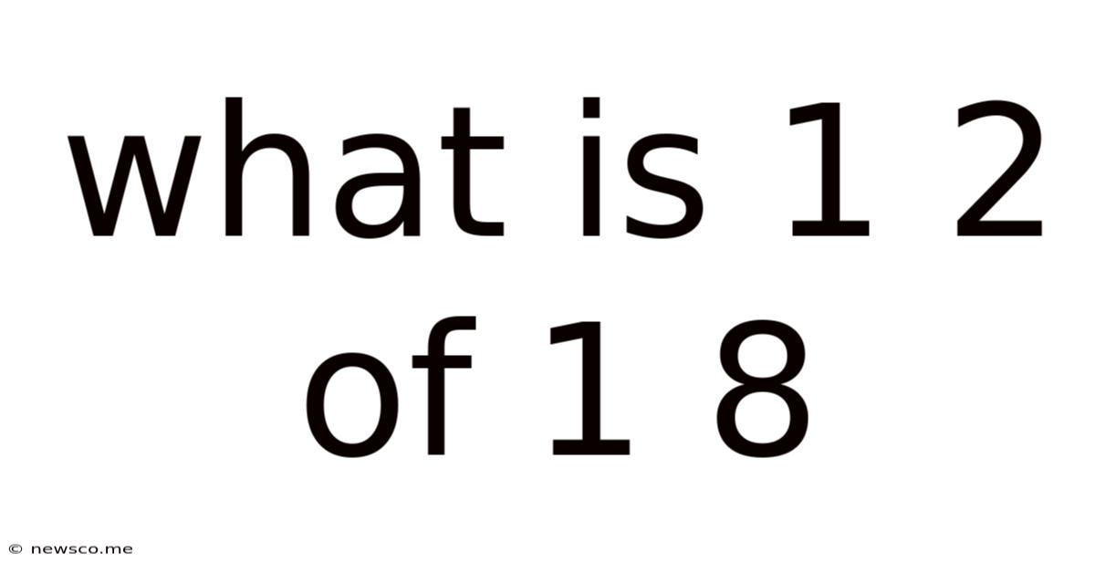 What Is 1 2 Of 1 8