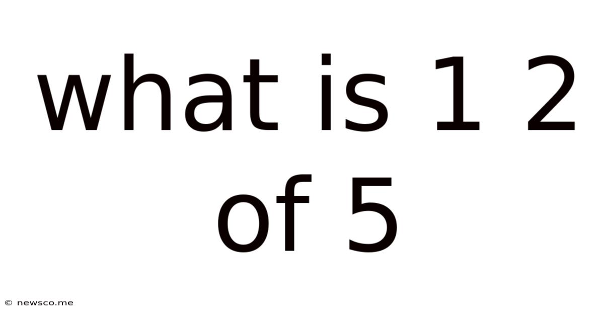 What Is 1 2 Of 5