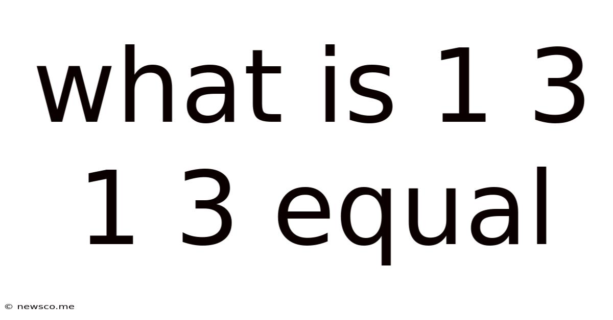 What Is 1 3 1 3 Equal