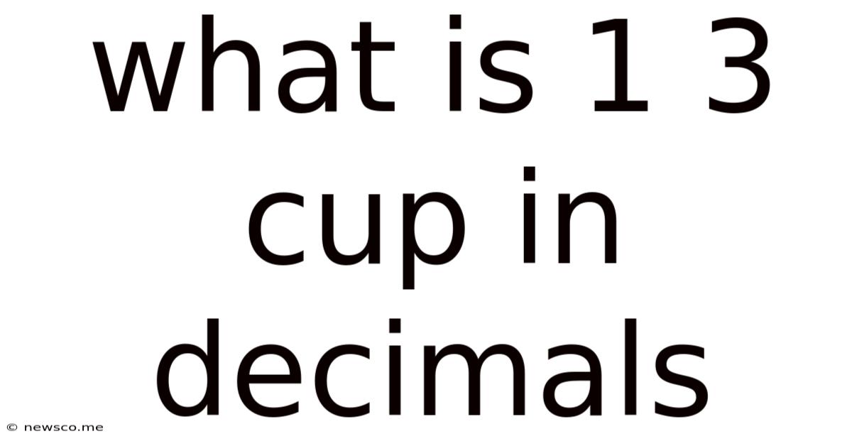 What Is 1 3 Cup In Decimals