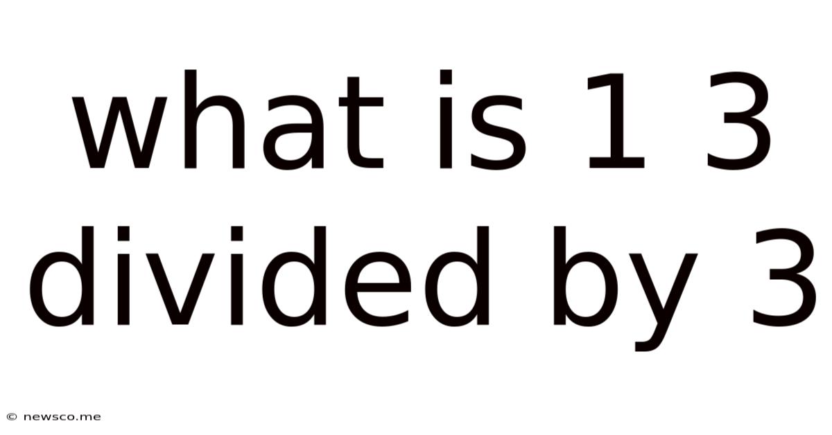 What Is 1 3 Divided By 3