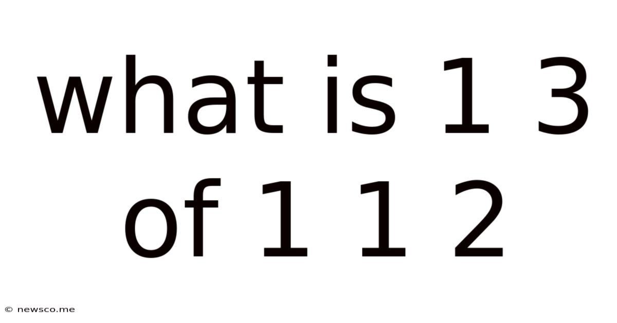 What Is 1 3 Of 1 1 2