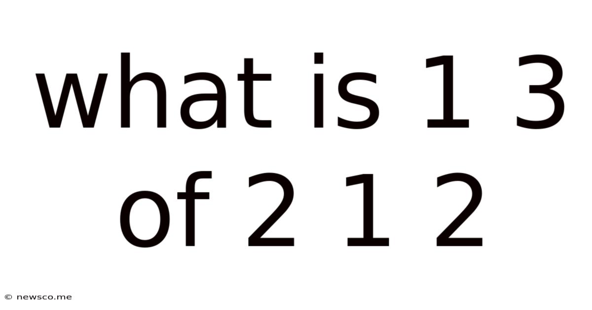 What Is 1 3 Of 2 1 2
