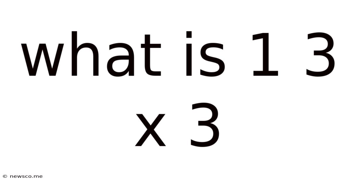 What Is 1 3 X 3