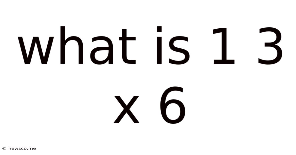 What Is 1 3 X 6