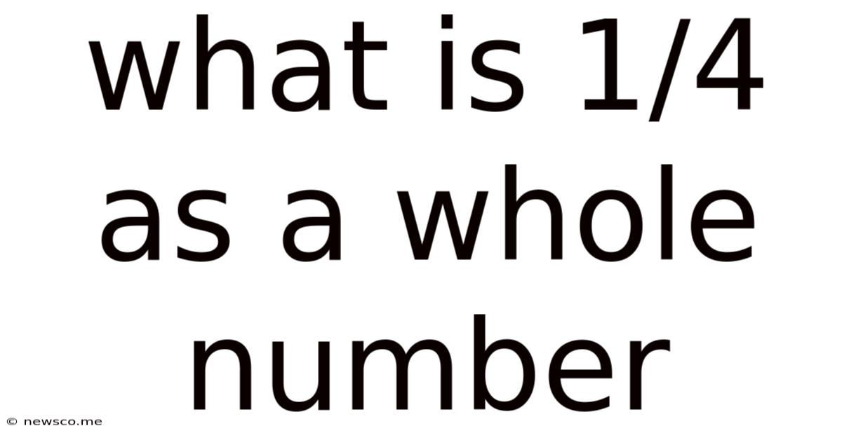 What Is 1/4 As A Whole Number