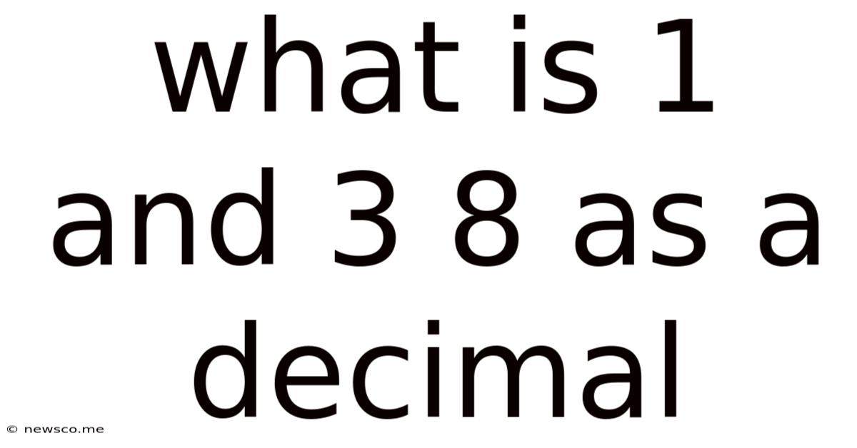 What Is 1 And 3 8 As A Decimal