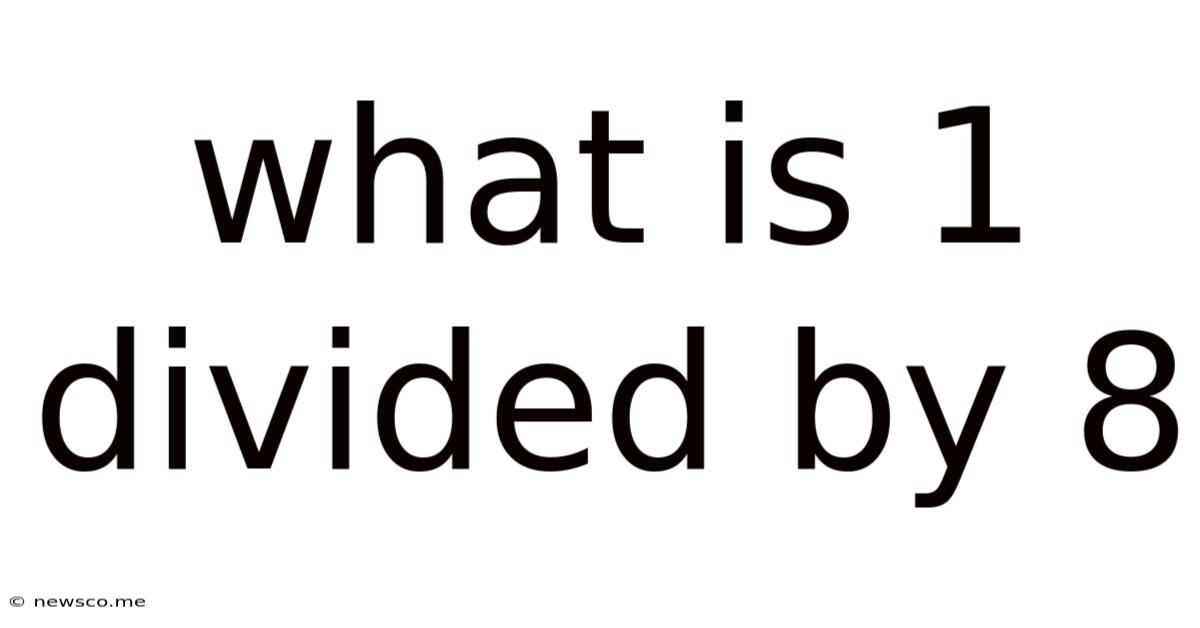 What Is 1 Divided By 8