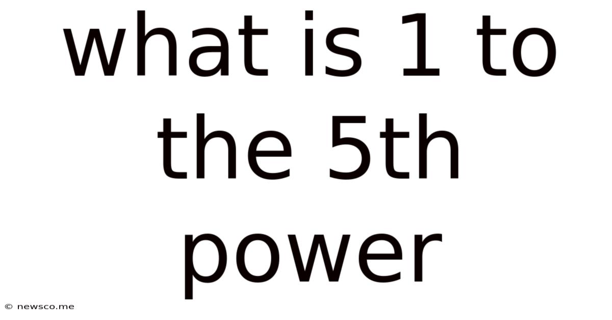 What Is 1 To The 5th Power