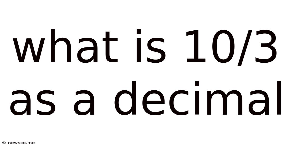 What Is 10/3 As A Decimal