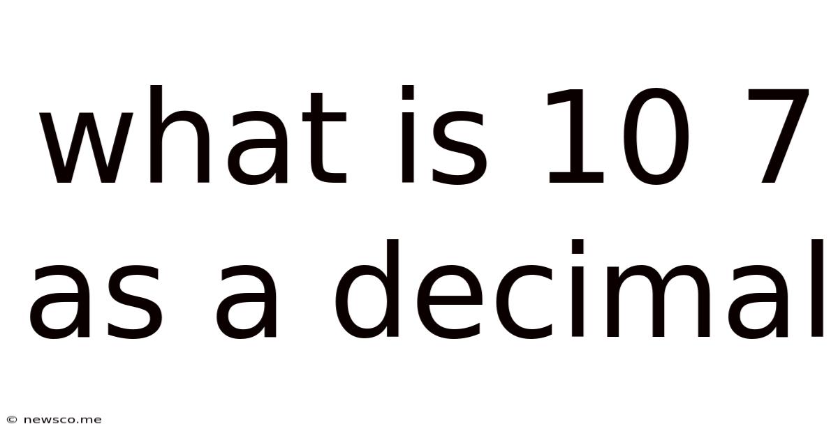 What Is 10 7 As A Decimal